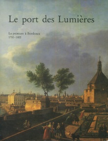  p Le port des Lumieres La peinture a Bordeaux 1750 1800 p p Le Leyzour Philippe dir p 