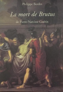  p i La mort de Brutus i p p de Pierre Narcisse Guerin p p Bordes Philippe p 