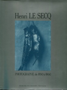  p Henri Le Secq Photographe de 1850 a 1860 p p Catalogue raisonne de la Collection de la Bibliotheque des Arts Decoratifs p p Janis Eugenia Parry i et i Sartre Josiane p 