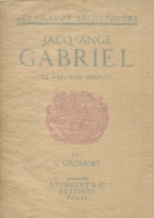  p Jacques Ange Gabriel p p sa vie son oeuvre p p Gromort Georges p 