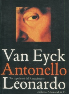 p Van Eyck Antonello Leonardo i Tre capolavori del Rinascimento i p p A cura di Giovanna Giacobello Bernard p