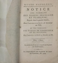 p Musee Napoleon p p Notice des tableaux des Ecoles francaise et flamande exposes dans la grande Galerie dont l ouverture a eu lieu le 18 Germinal an VII et des tableaux des Ecoles de Lombardie et de Bologne dont l exposition a eu lieu le 25 messidor an IX 14 juillet 1801 p