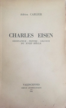 Charles Eisen de Valenciennes em dessinateur peintre graveur  em 1720 1778 Memoires tome VI Cercle archeologique et historique de Valenciennes Carlier Adrien