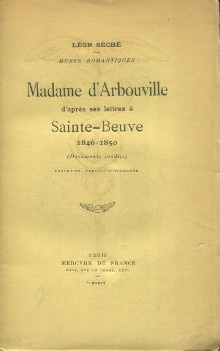  p Madame d Arbouville d apres ses lettres a Sainte Beuve 1846 1850 i Documents inedits i p p Seche Leon edit p 