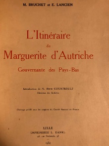  p L Itineraire de Marguerite d Autriche p p i Gouvernante des Pays Bas i p p Bruchet M et Lancien E  p 