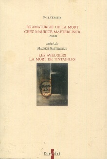 p Dramaturgie de la mort chez Maurice Maeterlinck essai suivi de Maurice Maeterlinck Les Aveugles La mort de Tintagiles p p Gorceix Paul p