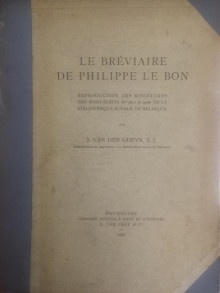  p Le Breviaire p p de Philippe Le Bon p p i reproduction des miniatures des mss 9511 et 9026 de la Bibliotheque royale de Belgique i p p Van Den Ghey J p 