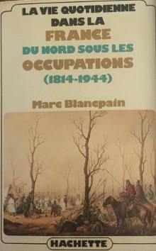  p La vie quotidienne dans la France du Nord sous les occupations 1814 1944 p p Blancpain Marc p 