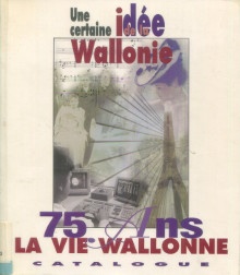 p i La Vie wallonne i Une certaine idee de la Wallonie exposition du 75e anniversaire de la revue 1920 1995 p p D Heur Jean Marie dir p