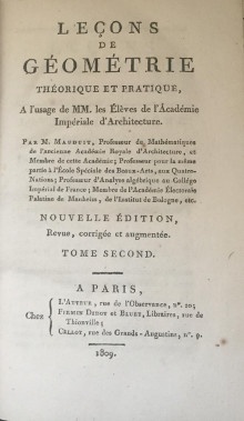  p Lecons de Geometrie p p theorique et pratique  p p a l usage de MM les Eleves de l Academie p p Imperiale d Architecture p p Tome Second p p Par M Mauduit Professeur de Mathematiques de l ancienne Academie royale d Architecture et Membre de cette Academie Professeur pour la meme partie a l Ecole Speciale des Beaux Arts aux Quatre Nations Professeur d Analyse algebrique au College imperial de France Membre de l Academie Electorale Palatine de Manheim de l Institut de Bologne etc br p p Mauduit p 
