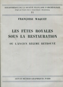  p Les fetes royales sous la Restauration ou l Ancien Regime retrouve p p Waquet Francoise p 
