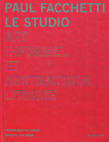 Paul Facchetti Le Studio Art informel et abstraction lyrique p Brigitte Pietrzak et Frederique Villemur p
