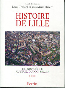 Histoire de Lille Du XIXe siecle au seuil du XXIe siecle Louis Trenard et Yves Marie Hilaire dir 