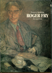 Roger Fry Art and Life Spalding Frances