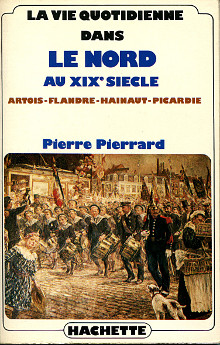 La vie quotidienne dans le Nord au XIXe siecle br Artois Flandre Hainaut Picardie Pierrard Pierre