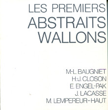 Les premiers abstraits wallons Baugniet Closon Engel Pak Lacasse Lempereur Haut Freson Florence et Renwart Marc