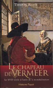 Le chapeau de Vermeer Le XVIIe siecle a l aube de la mondialisation Brook Timothy