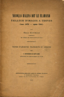 Nicolas Halins dit le Flamand tailleur d images a Troyes vers 1470 apres 1541 Gavelle Emile