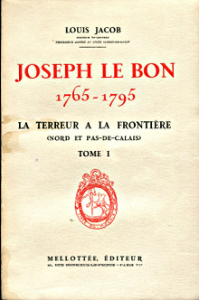 Joseph Le Bon 1765 1795 La Terreur a la frontiere Nord et Pas de Calais 2 tomes Jacob Louis