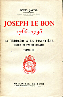 Joseph Le Bon 1765 1795 La Terreur a la frontiere Nord et Pas de Calais 2 tomes Jacob Louis